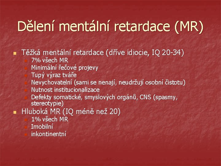 Dělení mentální retardace (MR) n Těžká mentální retardace (dříve idiocie, IQ 20 -34) n