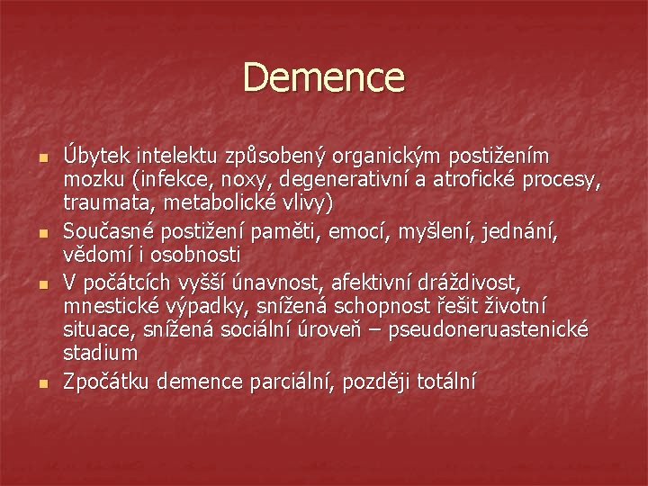 Demence n n Úbytek intelektu způsobený organickým postižením mozku (infekce, noxy, degenerativní a atrofické