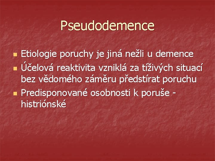 Pseudodemence n n n Etiologie poruchy je jiná nežli u demence Účelová reaktivita vzniklá