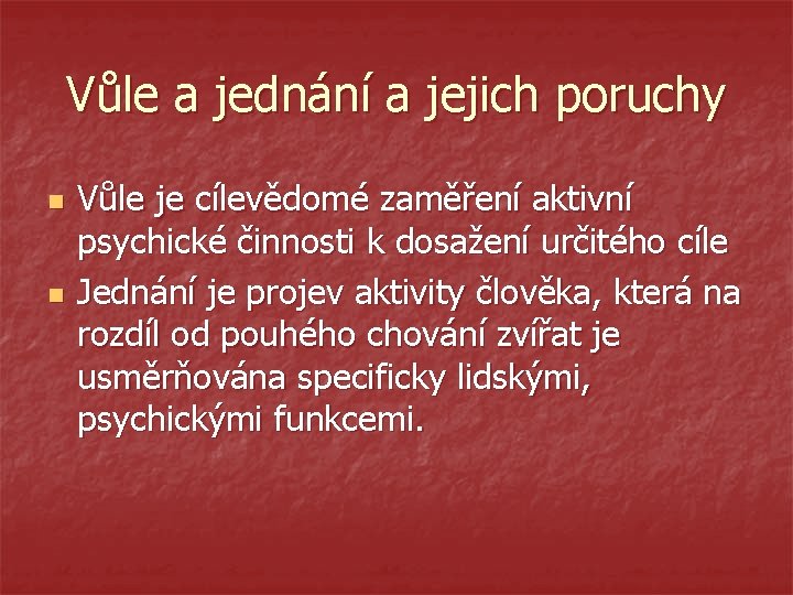 Vůle a jednání a jejich poruchy n n Vůle je cílevědomé zaměření aktivní psychické