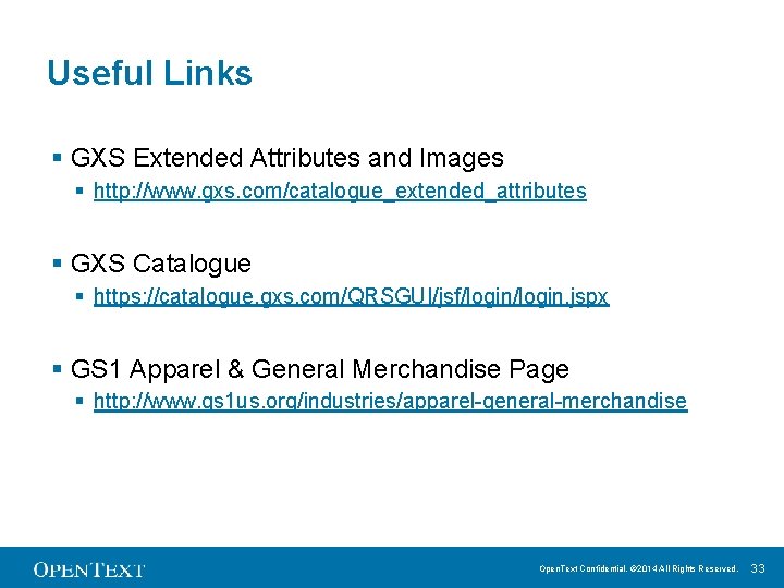 Useful Links § GXS Extended Attributes and Images § http: //www. gxs. com/catalogue_extended_attributes §