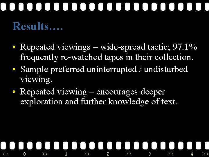 Results…. • Repeated viewings – wide-spread tactic; 97. 1% frequently re-watched tapes in their