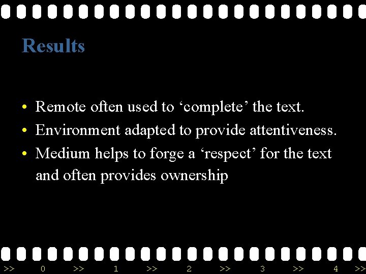 Results • Remote often used to ‘complete’ the text. • Environment adapted to provide