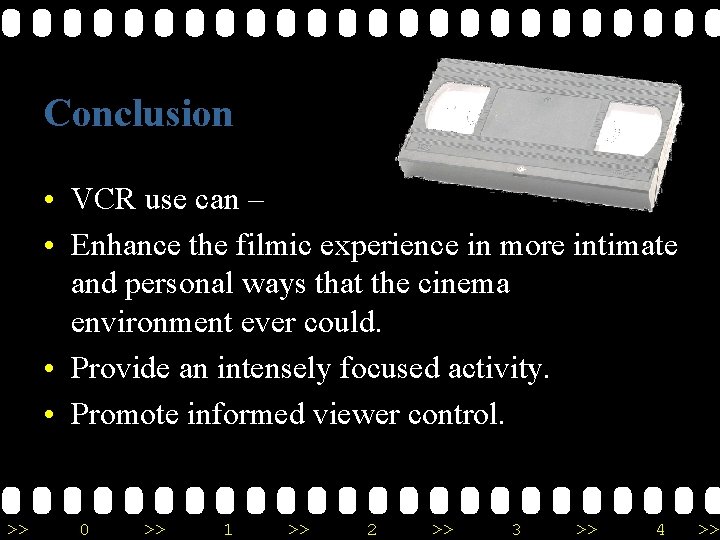Conclusion • VCR use can – • Enhance the filmic experience in more intimate