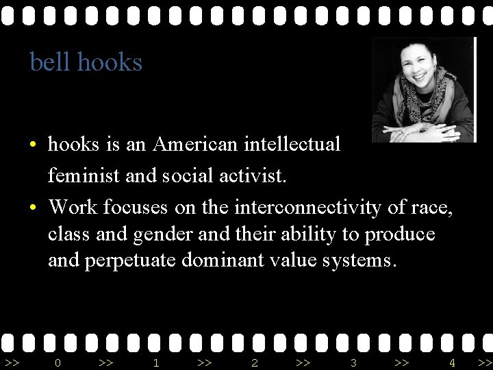 bell hooks • hooks is an American intellectual feminist and social activist. • Work