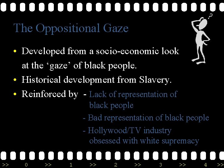 The Oppositional Gaze • Developed from a socio-economic look at the ‘gaze’ of black