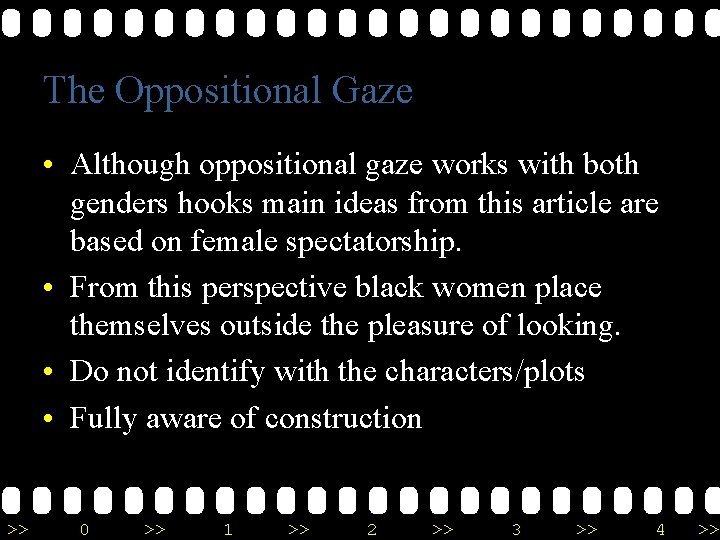 The Oppositional Gaze • Although oppositional gaze works with both genders hooks main ideas