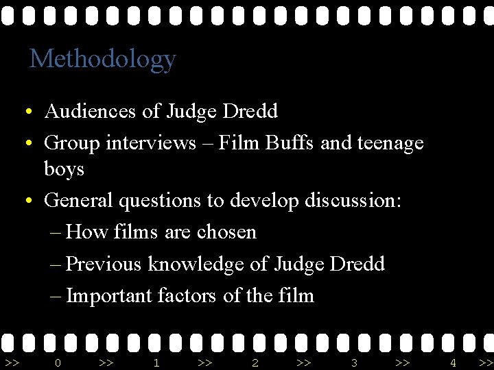 Methodology • Audiences of Judge Dredd • Group interviews – Film Buffs and teenage