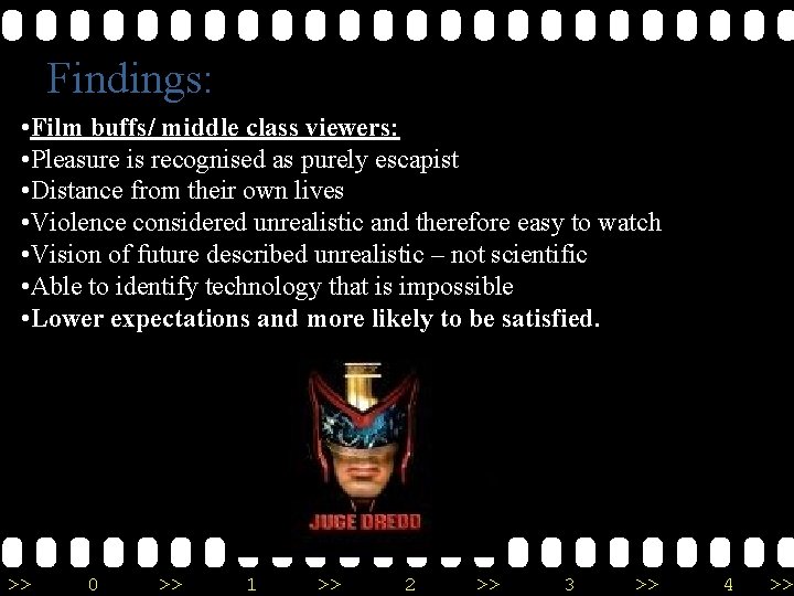 Findings: • Film buffs/ middle class viewers: • Pleasure is recognised as purely escapist