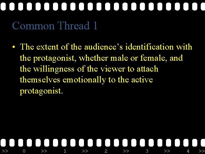 Common Thread 1 • The extent of the audience’s identification with the protagonist, whether