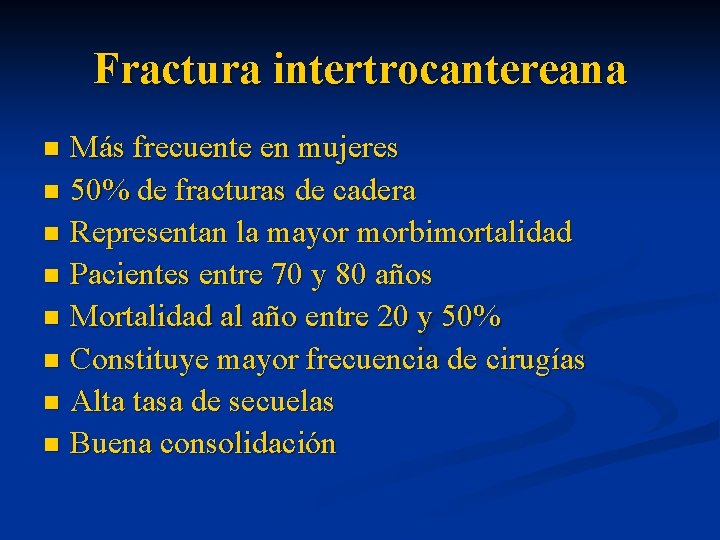 Fractura intertrocantereana Más frecuente en mujeres n 50% de fracturas de cadera n Representan