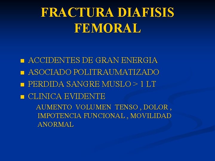 FRACTURA DIAFISIS FEMORAL n n ACCIDENTES DE GRAN ENERGIA ASOCIADO POLITRAUMATIZADO PERDIDA SANGRE MUSLO