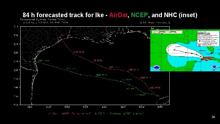 84 h forecasted track for Ike - Air. Dat, NCEP, and NHC (inset) 34