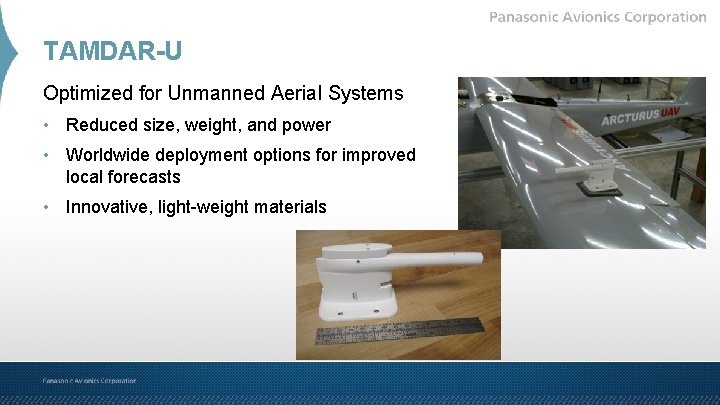 TAMDAR-U Optimized for Unmanned Aerial Systems • Reduced size, weight, and power • Worldwide