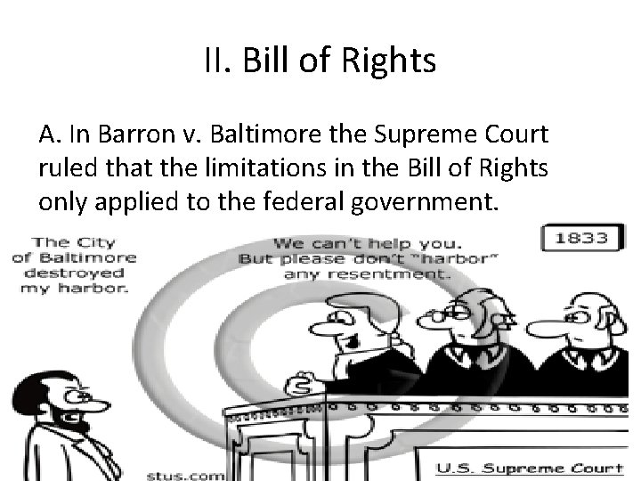 II. Bill of Rights A. In Barron v. Baltimore the Supreme Court ruled that