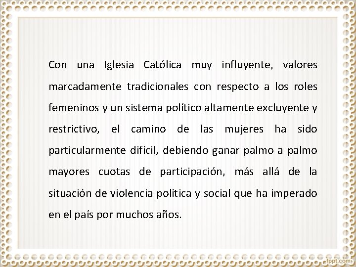 Con una Iglesia Católica muy influyente, valores marcadamente tradicionales con respecto a los roles