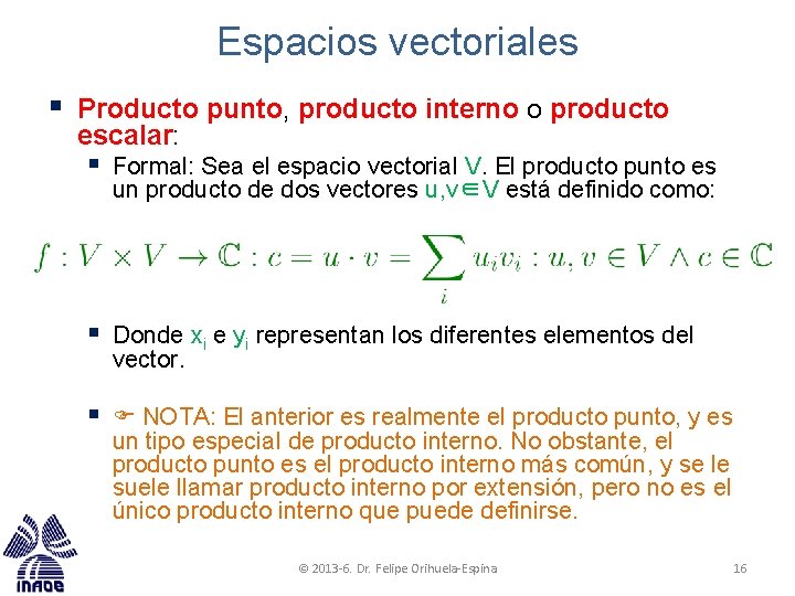 Espacios vectoriales § Producto punto, producto interno o producto escalar: § Formal: Sea el Espacios vectoriales § Producto punto, producto interno o producto escalar: § Formal: Sea el
