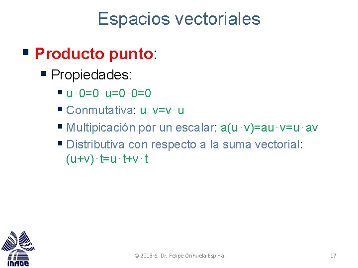 Espacios vectoriales § Producto punto: § Propiedades: § u⋅0=0⋅u=0⋅0=0 § Conmutativa: u⋅v=v⋅u § Multipicación Espacios vectoriales § Producto punto: § Propiedades: § u⋅0=0⋅u=0⋅0=0 § Conmutativa: u⋅v=v⋅u § Multipicación