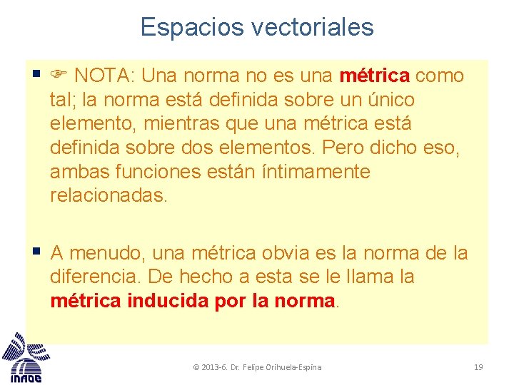 Espacios vectoriales § NOTA: Una norma no es una métrica como tal; la norma Espacios vectoriales § NOTA: Una norma no es una métrica como tal; la norma