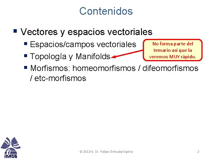 Contenidos § Vectores y espacios vectoriales No forma parte del § Espacios/campos vectoriales temario Contenidos § Vectores y espacios vectoriales No forma parte del § Espacios/campos vectoriales temario