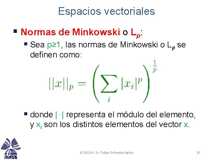 Espacios vectoriales § Normas de Minkowski o Lp: § Sea p≥ 1, las normas Espacios vectoriales § Normas de Minkowski o Lp: § Sea p≥ 1, las normas