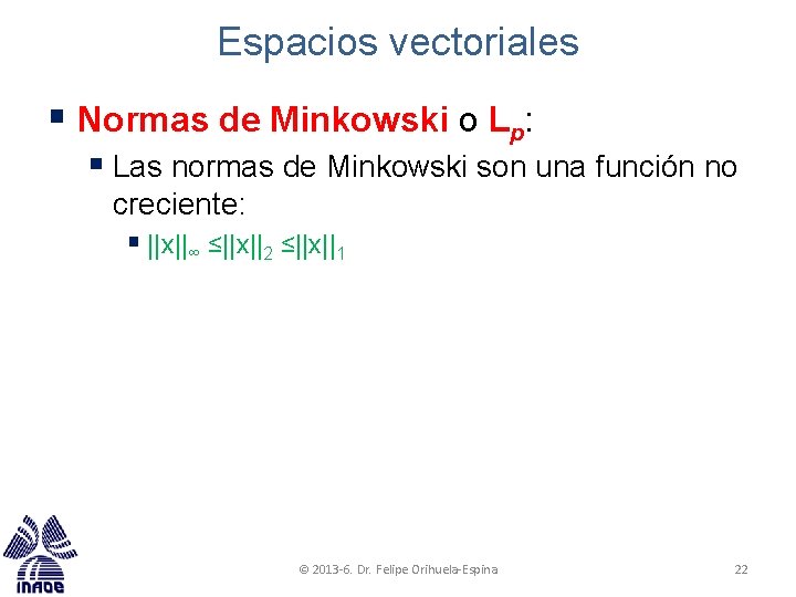 Espacios vectoriales § Normas de Minkowski o Lp: § Las normas de Minkowski son Espacios vectoriales § Normas de Minkowski o Lp: § Las normas de Minkowski son