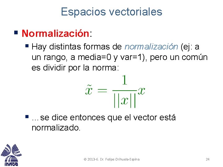 Espacios vectoriales § Normalización: § Hay distintas formas de normalización (ej: a un rango, Espacios vectoriales § Normalización: § Hay distintas formas de normalización (ej: a un rango,