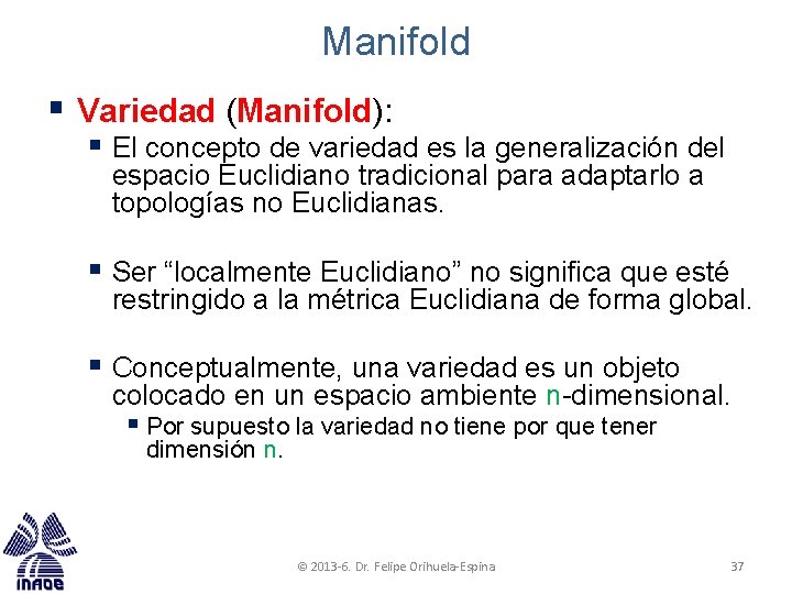 Manifold § Variedad (Manifold): § El concepto de variedad es la generalización del espacio Manifold § Variedad (Manifold): § El concepto de variedad es la generalización del espacio