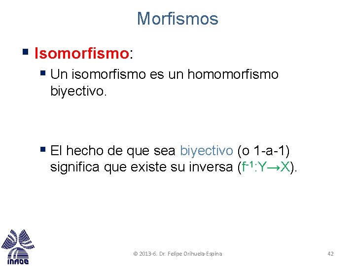Morfismos § Isomorfismo: § Un isomorfismo es un homomorfismo biyectivo. § El hecho de Morfismos § Isomorfismo: § Un isomorfismo es un homomorfismo biyectivo. § El hecho de