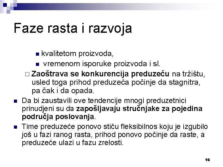 Faze rasta i razvoja kvalitetom proizvoda, n vremenom isporuke proizvoda i sl. ¨ Zaoštrava