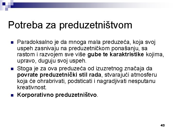 Potreba za preduzetništvom n n n Paradoksalno je da mnoga mala preduzeća, koja svoj