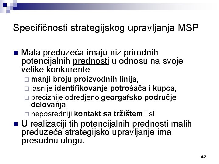 Specifičnosti strategijskog upravljanja MSP n Mala preduzeća imaju niz prirodnih potencijalnih prednosti u odnosu