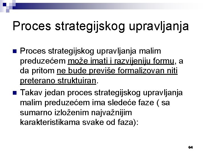 Proces strategijskog upravljanja n n Proces strategijskog upravljanja malim preduzećem može imati i razvijeniju