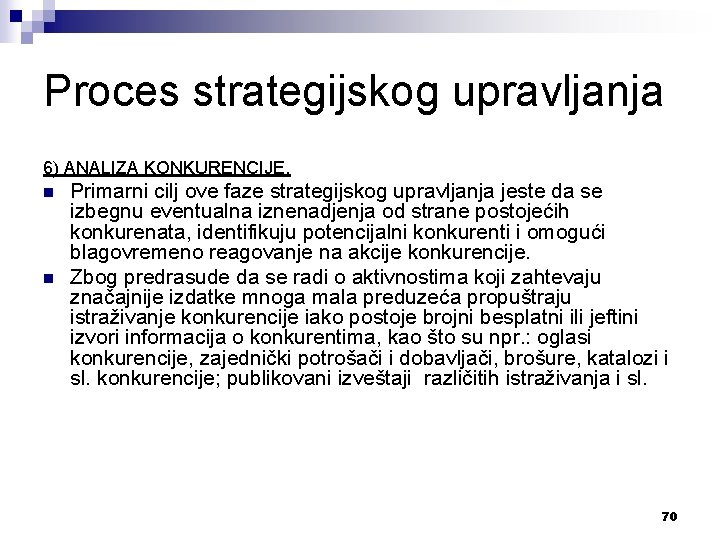 Proces strategijskog upravljanja 6) ANALIZA KONKURENCIJE. n n Primarni cilj ove faze strategijskog upravljanja