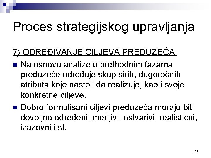 Proces strategijskog upravljanja 7) ODREĐIVANJE CILJEVA PREDUZEĆA. n Na osnovu analize u prethodnim fazama