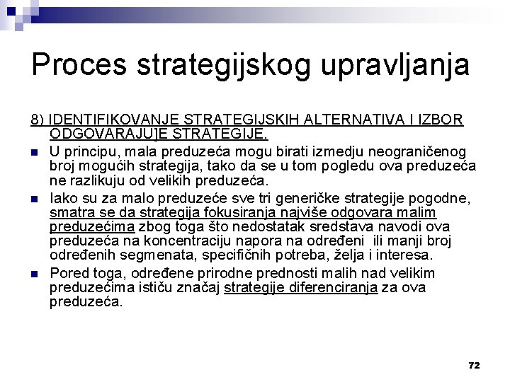 Proces strategijskog upravljanja 8) IDENTIFIKOVANJE STRATEGIJSKIH ALTERNATIVA I IZBOR ODGOVARAJU]E STRATEGIJE. n U principu,