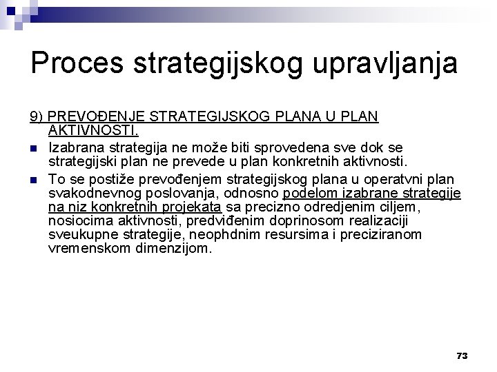 Proces strategijskog upravljanja 9) PREVOĐENJE STRATEGIJSKOG PLANA U PLAN AKTIVNOSTI. n Izabrana strategija ne