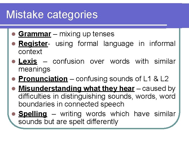 Mistake categories l l l Grammar – mixing up tenses Register- using formal language Mistake categories l l l Grammar – mixing up tenses Register- using formal language