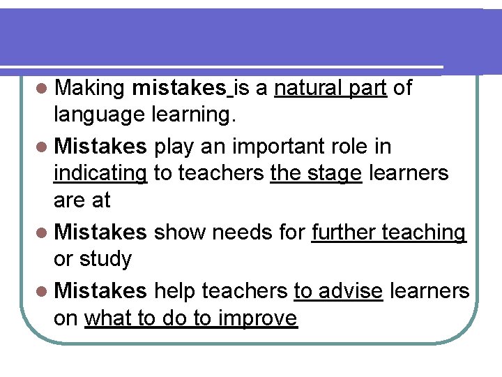 l Making mistakes is a natural part of language learning. l Mistakes play an l Making mistakes is a natural part of language learning. l Mistakes play an
