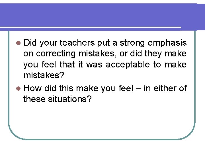 l Did your teachers put a strong emphasis on correcting mistakes, or did they l Did your teachers put a strong emphasis on correcting mistakes, or did they