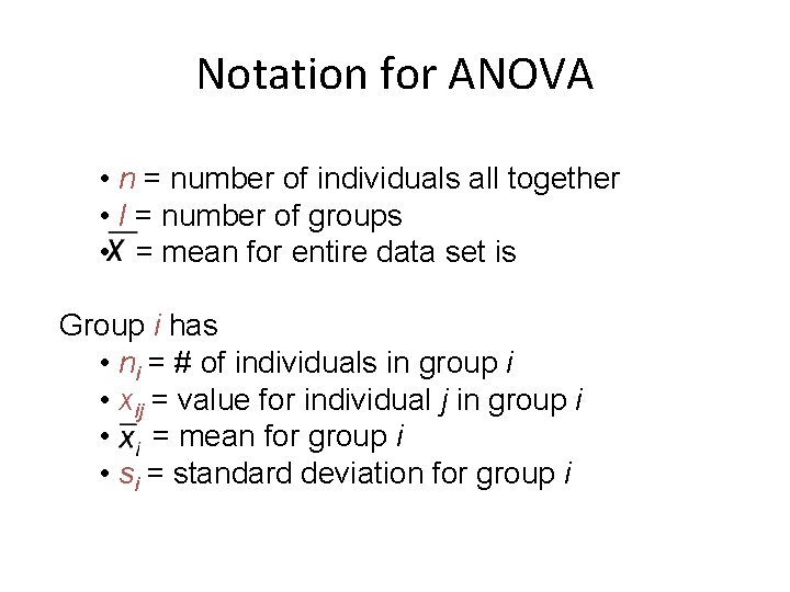 Notation for ANOVA • n = number of individuals all together • I =