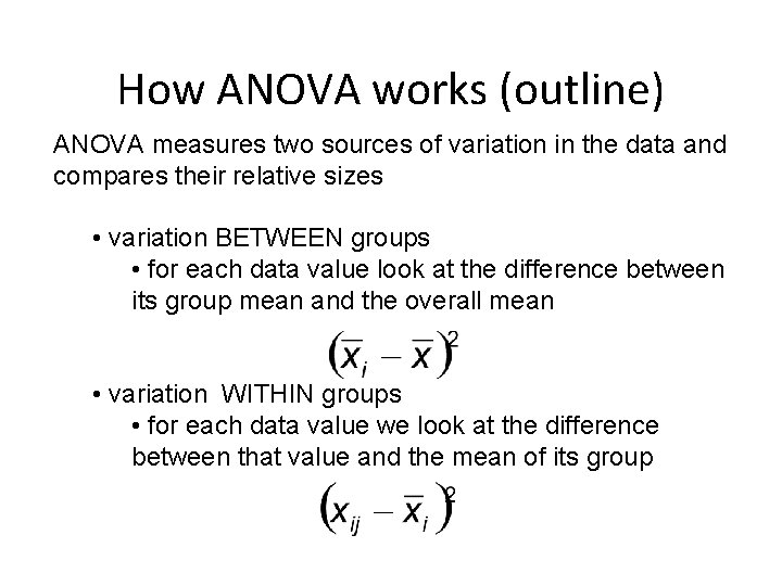 How ANOVA works (outline) ANOVA measures two sources of variation in the data and