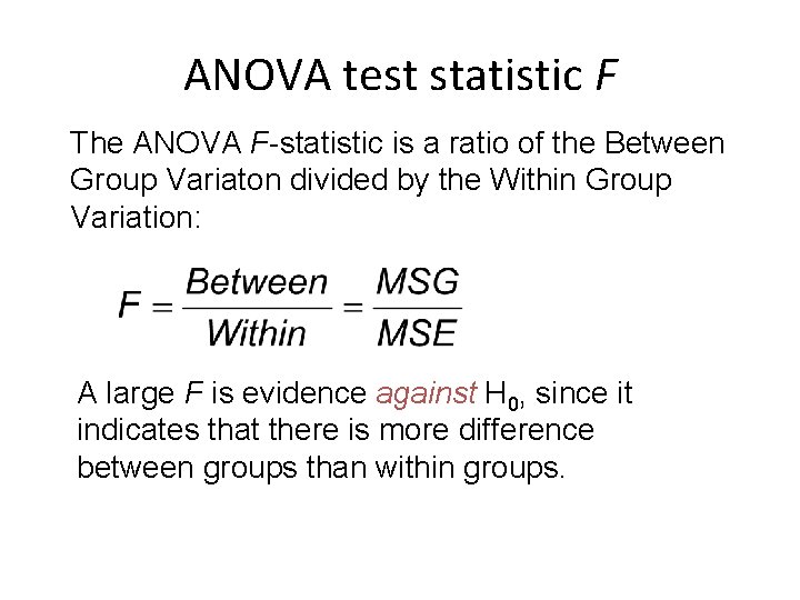 ANOVA test statistic F The ANOVA F-statistic is a ratio of the Between Group