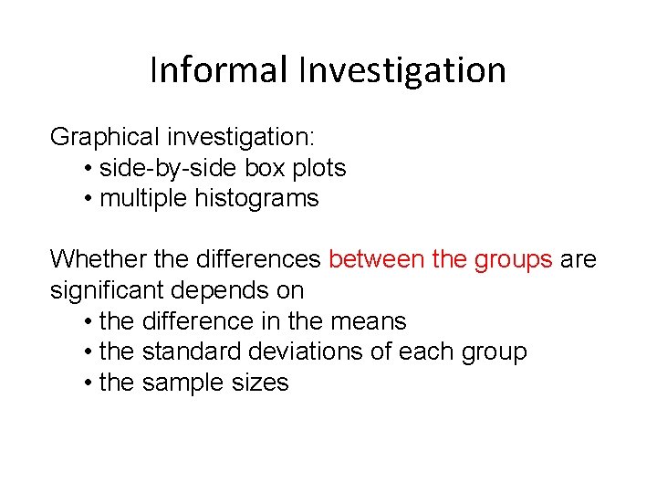 Informal Investigation Graphical investigation: • side-by-side box plots • multiple histograms Whether the differences