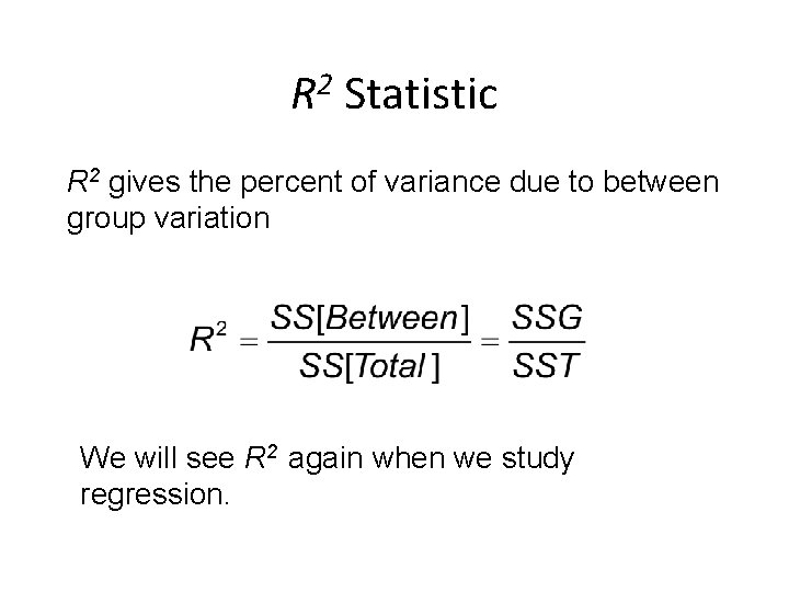 R 2 Statistic R 2 gives the percent of variance due to between group