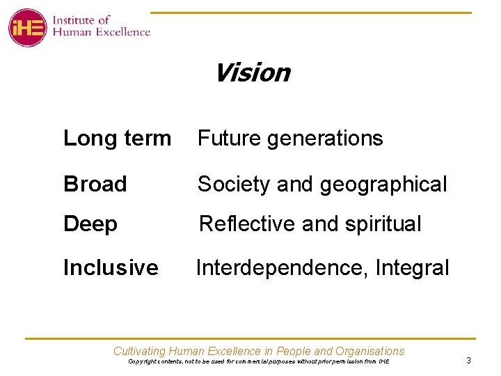 Vision Long term Future generations Broad Society and geographical Deep Reflective and spiritual Inclusive