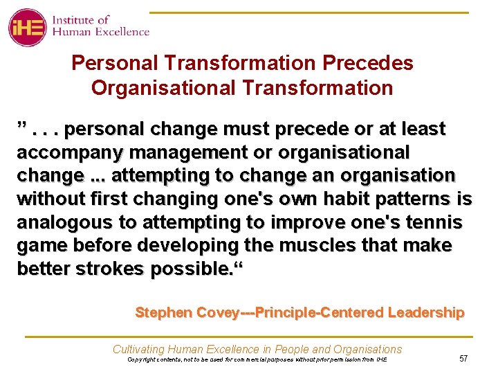 Personal Transformation Precedes Organisational Transformation ”. . . personal change must precede or at