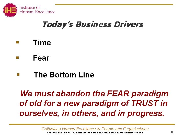 Today’s Business Drivers § Time § Fear § The Bottom Line We must abandon