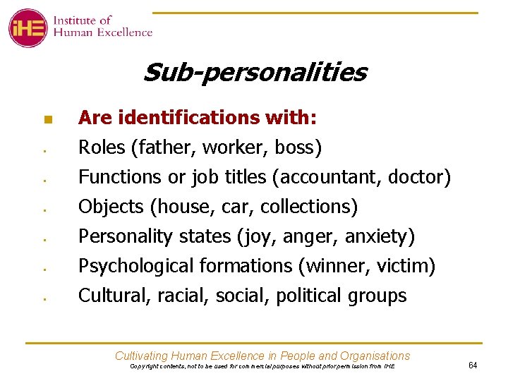 Sub-personalities § Are identifications with: Roles (father, worker, boss) Functions or job titles (accountant,