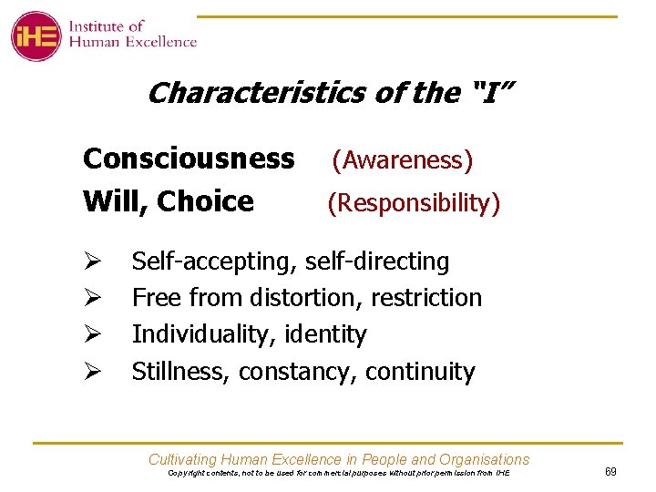 Characteristics of the “I” Consciousness Will, Choice Ø Ø (Awareness) (Responsibility) Self-accepting, self-directing Free